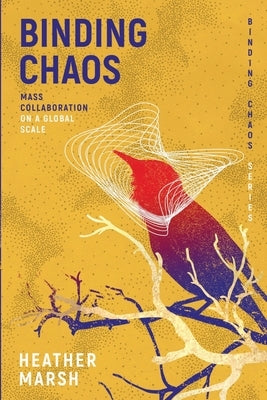 Binding Chaos: Mass collaboration on a global scale by Marsh, Heather