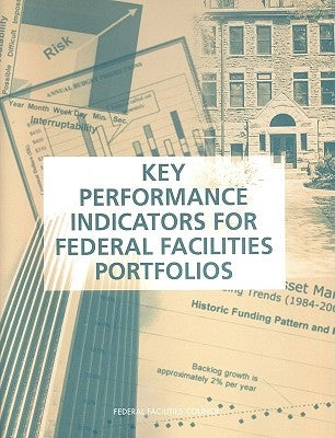 Key Performance Indicators for Federal Facilities Portfolios: Federal Facilities Council Technical Report Number 147 by National Research Council