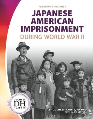 Japanese American Imprisonment During World War II by Harris, Duchess