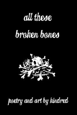 All These Broken Bones by Kindred
