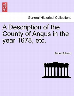 A Description of the County of Angus in the Year 1678, Etc. by Edward, Robert