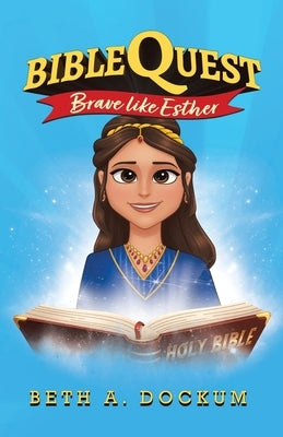 Bible Quest: Brave Like Esther by Dockum, Beth A.