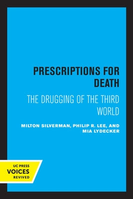 Prescriptions for Death: The Drugging of the Third World by Silverman, Milton M.