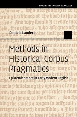 Methods in Historical Corpus Pragmatics: Epistemic Stance in Early Modern English by Landert, Daniela