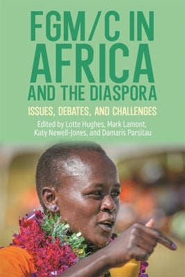Fgm/C in Africa and the Diaspora: Issues, Debates, and Challenges by Hughes, Lotte