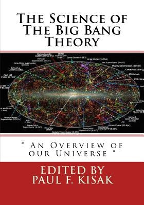The Science of The Big Bang Theory: " An Overview of our Universe " by Kisak, Paul F.