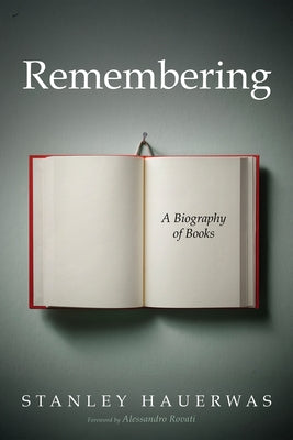 Remembering: A Biography of Books by Hauerwas, Stanley