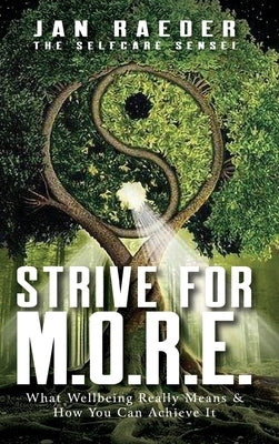 Strive for M.O.R.E.: What Wellbeing Really Means & How You Can Achieve It by Raeder, Jan