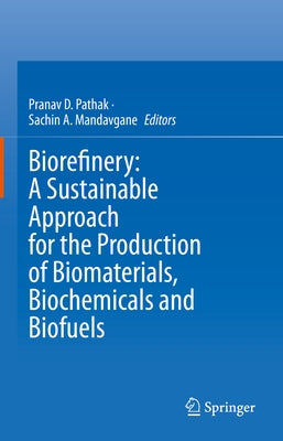 Biorefinery: A Sustainable Approach for the Production of Biomaterials, Biochemicals and Biofuels by Pathak, Pranav D.