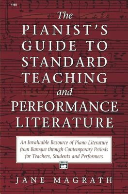 Pianists Guide to Standard Teaching and Performance Literature by Magrath, Jane