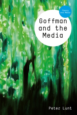 Goffman and the Media by Lunt, Peter