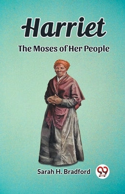 Harriet The Moses of Her People by Bradford, Sarah H.