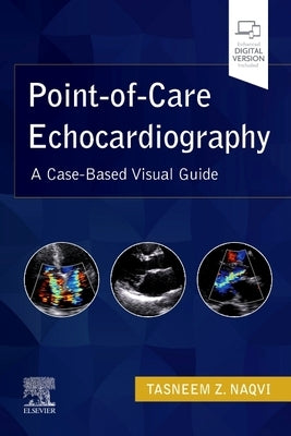 Point-Of-Care Echocardiography: A Clinical Case-Based Visual Guide by Naqvi, Tasneem Z.