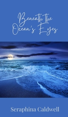 Beneath the Ocean's Eyes by Caldwell, Seraphina