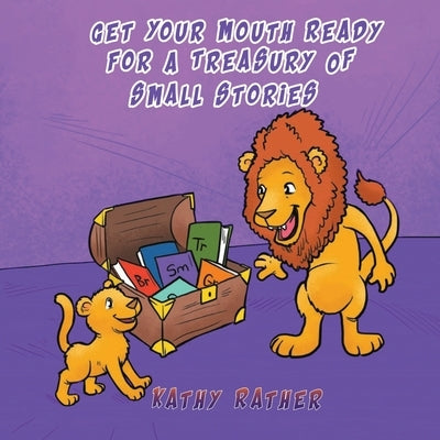 Get Your Mouth Ready For A Treasury Of Small Stories by Rather, Kathy