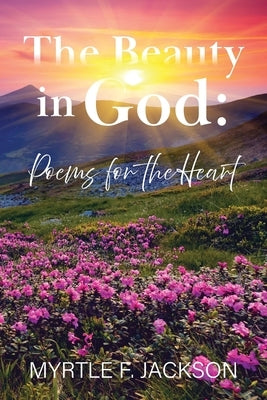 The Beauty in God: Poems for the Heart by Jackson, Myrtle F.