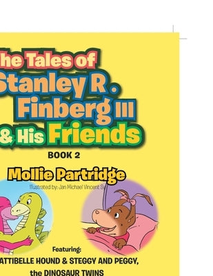 THE TALES OF STANLEY R. FINBERG III and HIS FRIENDS BOOK 2: FEATURING: PATTIBELLE HOUND & STEGGY AND PEGGY, the DINOSAUR TWINS Transformational learni by Partridge, Mollie