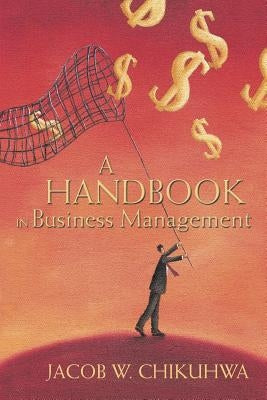 A Handbook in Business Management by Chikuhwa, Jacob W.