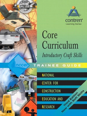 Core Curriculum Introductory Craft Skills Trainee Guide, 2004, Looseleaf by Nccer
