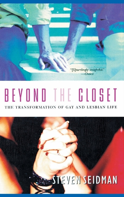 Beyond the Closet: The Transformation of Gay and Lesbian Life by Seidman, Steven