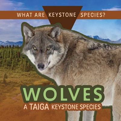 Wolves: A Taiga Keystone Species by Klatte, Kathleen A.