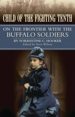 Child of the Fighting Tenth: On the Frontier with the Buffalo Soldiers by Hooker, Forrestine Cooper