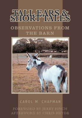 Tall Ears and Short Tales: Observations from the Barn by Chapman, Carol M.
