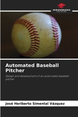 Automated Baseball Pitcher by Simental Vázquez, José Heriberto