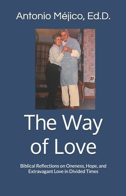 The Way of Love: Biblical Reflections on Oneness, Hope, and Extravagant Love in Divided Times by Lester, Terence