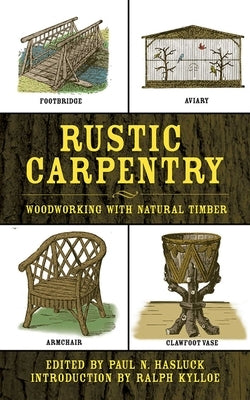 Rustic Carpentry: Woodworking with Natural Timber by Hasluck, Paul N.
