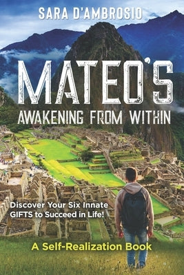 Mateo's Awakening from Within: Discover Your Six Innate Gifts to Succeed in Life by D'Ambrosio, Sara