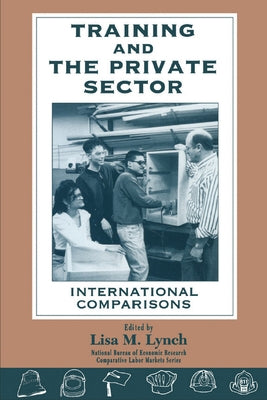 Training and the Private Sector: International Comparisons by Lynch, Lisa M.