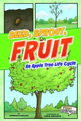 Seed, Sprout, Fruit: An Apple Tree Life Cycle by Barefield, Shannon