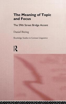 The Meaning of Topic and Focus: The 59th Street Bridge Accent by Büring, Daniel