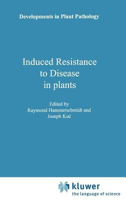 Induced Resistance to Disease in Plants by Hammerschmidt, R.