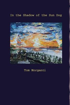 In the Shadow of the Sun Dog by Morganti, Tom