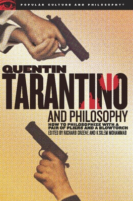 Quentin Tarantino and Philosophy: How to Philosophize with a Pair of Pliers and a Blowtorch by Greene, Richard
