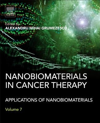 Nanobiomaterials in Cancer Therapy: Applications of Nanobiomaterials by Grumezescu, Alexandru