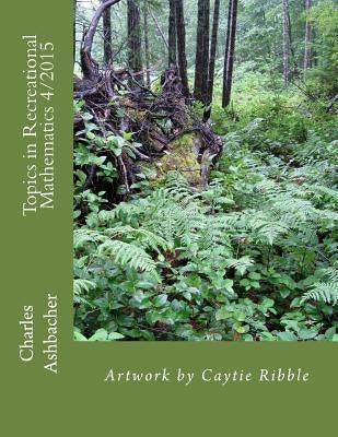 Topics in Recreational Mathematics 4/2015 by Ribble, Caytie