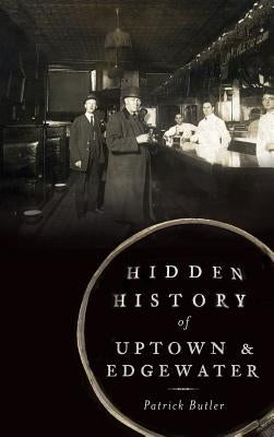 Hidden History of Uptown & Edgewater by Butler, Patrick