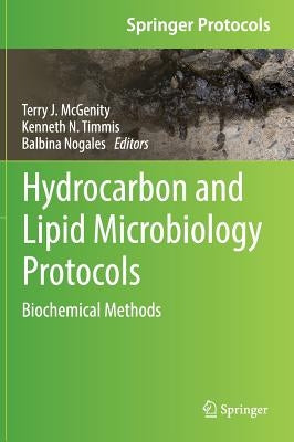 Hydrocarbon and Lipid Microbiology Protocols: Biochemical Methods by McGenity, Terry J.