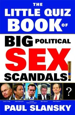 The Little Quiz Book of Big Political Sex Scandals by Slansky, Paul