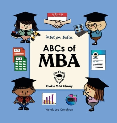 ABCs of MBA: A Baby's First Book of Business, Leadership, and Big Ideas by Lee Creighton, Wendy