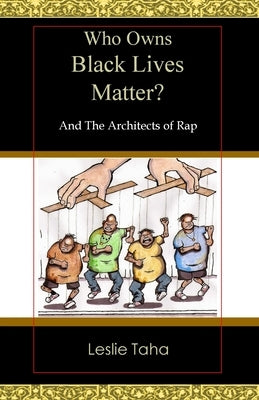 Who Owns Black Lives Matter?: And the Architects of Rap by Taha, Leslie Howard