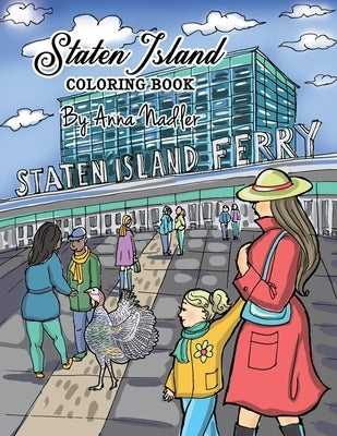 Staten Island Coloring Book: 23 Famous Staten Island Sites for You to Color While You Learn About Their History by Nadler, Anna