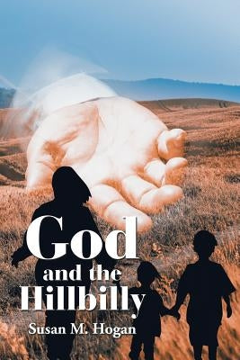 God and the Hillbilly by Hogan, Susan M.