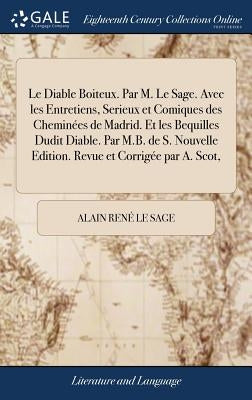 Le Diable Boiteux. Par M. Le Sage. Avec les Entretiens, Serieux et Comiques des Cheminées de Madrid. Et les Bequilles Dudit Diable. Par M.B. de S. Nou by Le Sage, Alain René