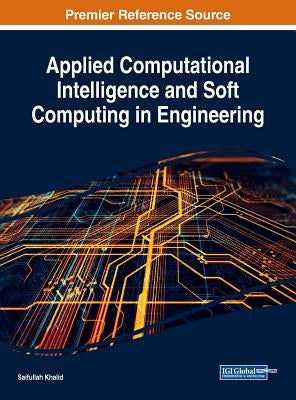 Applied Computational Intelligence and Soft Computing in Engineering by Khalid, Saifullah
