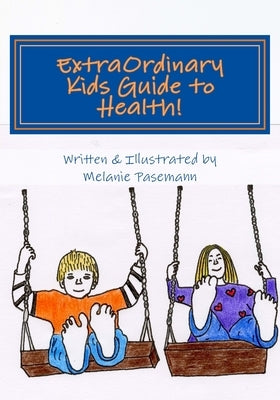 ExtraOrdinary Kids Guide to Health! by Pasemann, Melanie
