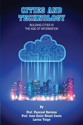 CITIES and Technology: Building Cities in the Age of Information by Ricart Costa, Joan Enric